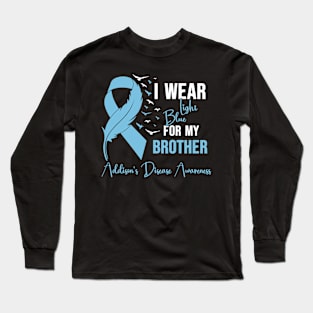 Addison's Disease Awareness I Wear Light Blue for My Brother Long Sleeve T-Shirt